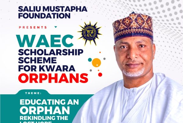 Saliu Mustapha Foundation has announced a WAEC Scholarship scheme for orphans across the 16 Local Government, Kwara state.